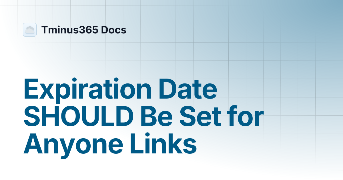 Expiration Date SHOULD Be Set for Anyone Links | Tminus365 Docs