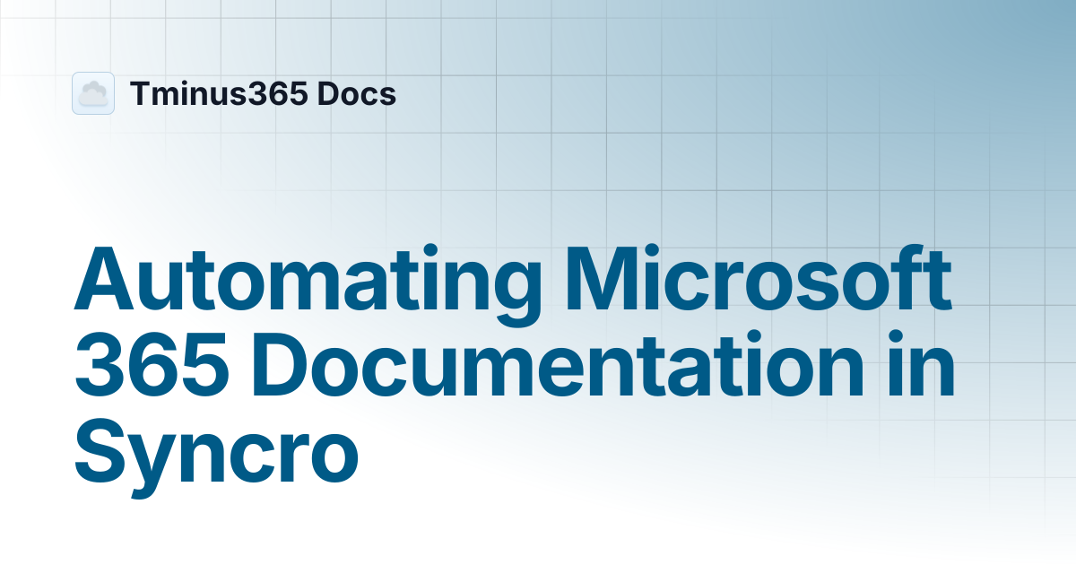 Automating Microsoft 365 Documentation in Syncro | Tminus365 Docs