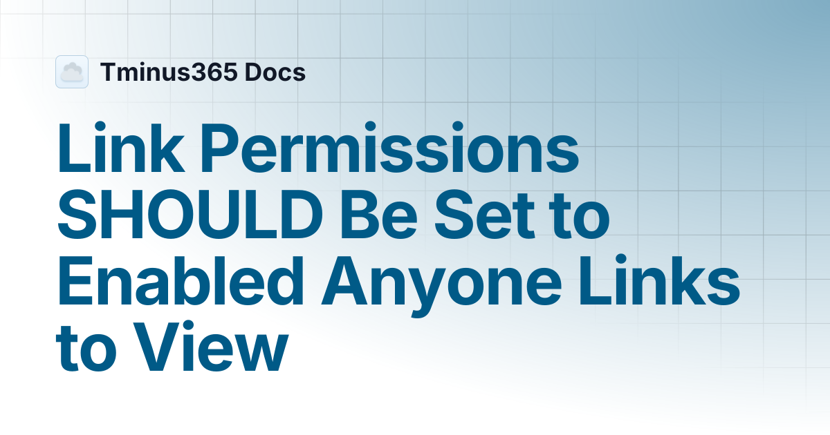 Link Permissions SHOULD Be Set to Enabled Anyone Links to View ...