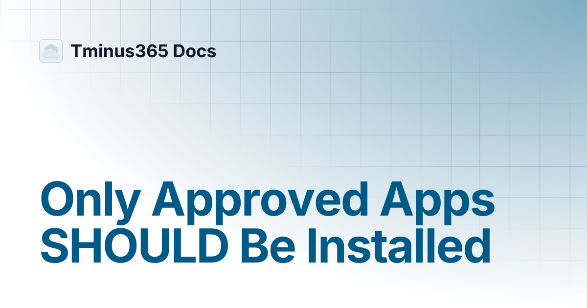 Only Approved Apps SHOULD Be Installed | Tminus365 Docs